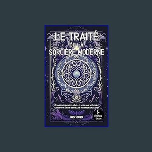 [Ebook] ⚡ Le traité de la sorcière moderne: Découvrez le grimoire pour éveiller votre magie intéri