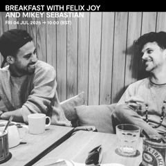 Breakfast with Felix Joy & Mikey Sebastian - 04 July 2025