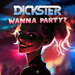 Dickster - Wanna Party? ...NOW OUT!!