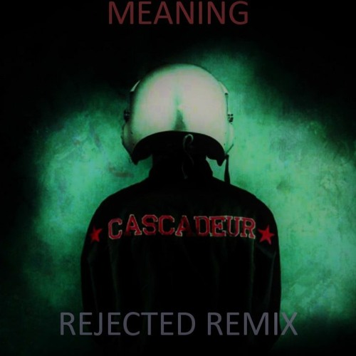 Stream Cascadeur Meaning Rejected Remix By Rejected Listen Online For Free On Soundcloud