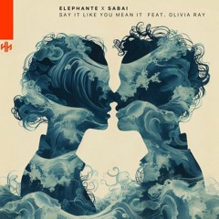 Elephante and SABAI- Say It Like You Mean It (feat. Olivia Ray) (MR Remix)