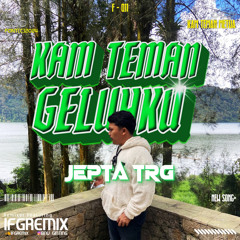 IFG - KAM TEMAN GELUHKU ( JEPTA TRG ) #SUPERDROP