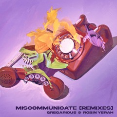 GREGarious & Robin Yerah - Miscommunicate (El. Train Remix)