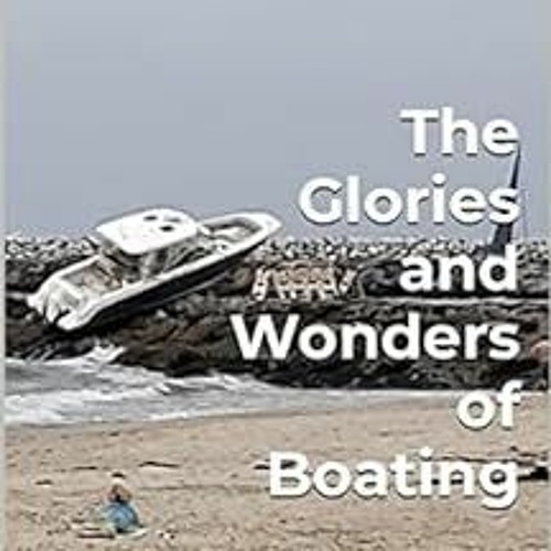 ACCESS [KINDLE PDF EBOOK EPUB] The Glories and Wonders of Boating: by Boaty McBoatface by Boaty McBo