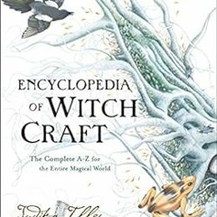 [Read] PDF 📫 Encyclopedia of Witchcraft: The Complete A-Z for the Entire Magical Wor