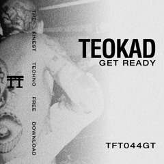 FREE DOWNLOAD: TEOKAD - Get Ready [TFT044GT]