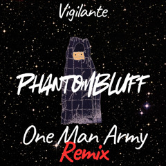 Vigilante- Army of One (PhantomBluff Remix)
