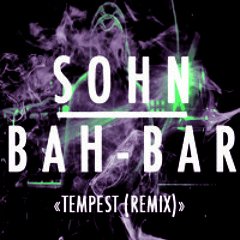 Tempest - SOHN (BaH-Bar Scanty Remix)
