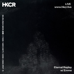 Eternal Replay w/  Emme  - 30/09/2024