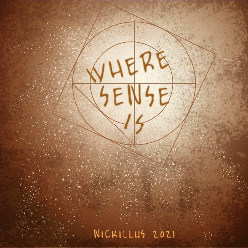 Where Sense Is - Nickillus 2021