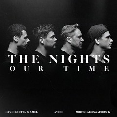 Avicii x Martin Garrix, Afrojack, David Guetta, Amél - The Nights (Wellkrow "Our Time" Edit)