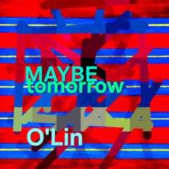 MAYBE tomorrow