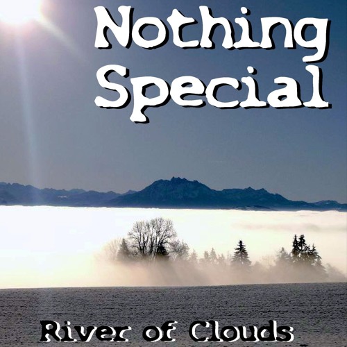 Nothing Special - River of Clouds
