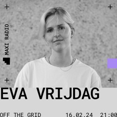 Off The Grid w/ Eva Vrijdag / 16-02-2024