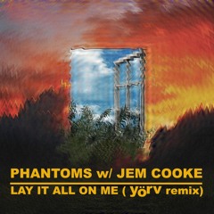 Phantoms And Jem Cooke - Lay It All On Me (yörv Remix)