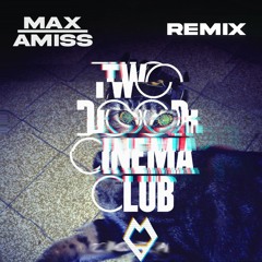 Two Door Cinema Club - What You Know (Max Amiss Remix)