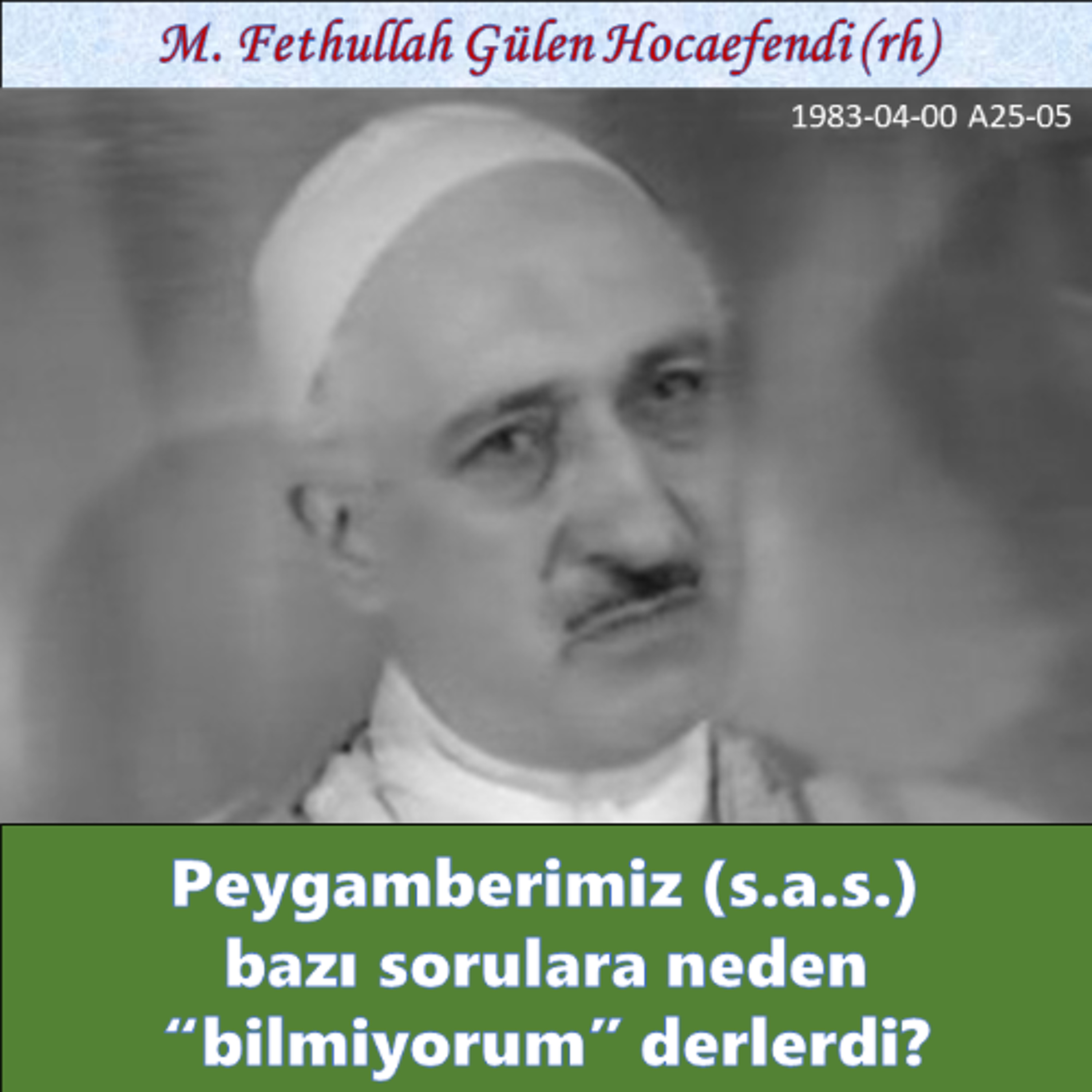 1983-04-00 A25-05 Peygamberimiz (s.a.s.) bazı sorulara neden “bilmiyorum” derlerdi? episode artwork