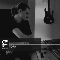 Torn - Samurai Music Podcast 60
