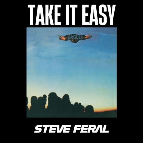 The Eagles- Take It Easy (STEVE FERAL REMIX)