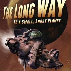 ^Epub^ The Long Way to a Small, Angry Planet * Becky Chambers
