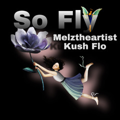 So Fly - MelztheArtist Ft. Kush Flo