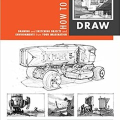 [PDF] ✔️ eBooks How to Draw: drawing and sketching objects and environments from your imagination Fu