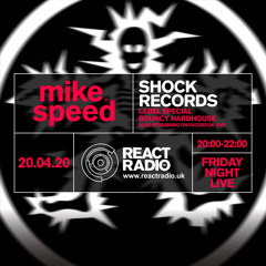 Mike Speed | React Radio Uk | 240420 | FNL | 8-10pm | Shock Records-Bouncy | Label Special | Show 78