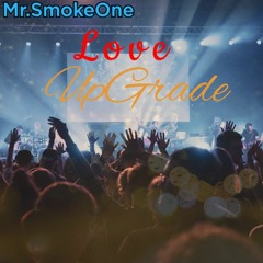 Mr.SmokeOne - Love UpGrade
