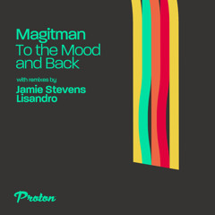 Premiere: Magitman - To the Mood and Back (Lisandro Remix) [Proton]