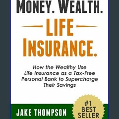 Read^^ ⚡ Money. Wealth. Life Insurance.: How the Wealthy Use Life Insurance as a Tax-Free Personal