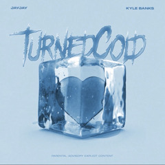 Turned Cold ft. Kyle Banks (prod.lowkelarry)