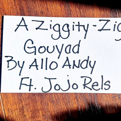 A Ziggity- Zig Gouyad Ft. Jojo Rels