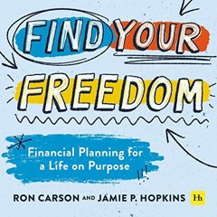 [Access] PDF EBOOK EPUB KINDLE Find Your Freedom: Financial Planning for a Life on Purpose by  Jamie