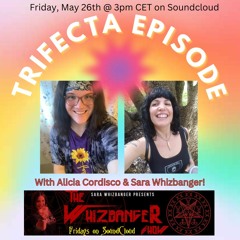 Trifecta Episode With Alicia Cordisco #178 The Whizbanger Show May 26, 2023