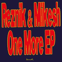 Reznik + Mikesh - One More (Less Piano Retry)