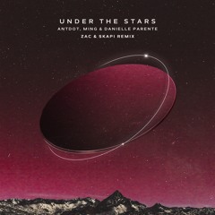 Danielle Parente, Antdot & MING - Under The Stars (ZAC & Skapi Remix)