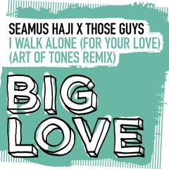 I Walk Alone (For Your Love) - (Art Of Tones NYC Extended Mix)