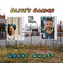 Olives Garden With Special Guest: Great Ghost @ The Lot Radio 09 - 20 - 2022