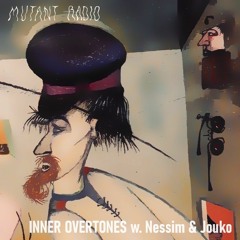 Mutant Radio - Inner Overtones w/ Nessim & Jouko [26.09.2023]