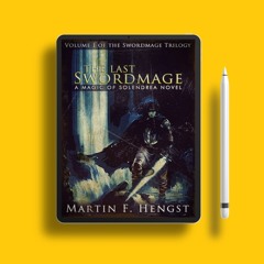 The Last Swordmage The Swordmage Trilogy, #1 by Martin Hengst. Free Copy [PDF]