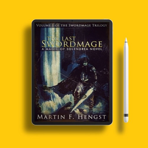 The Last Swordmage The Swordmage Trilogy, #1 by Martin Hengst. Free Copy [PDF]