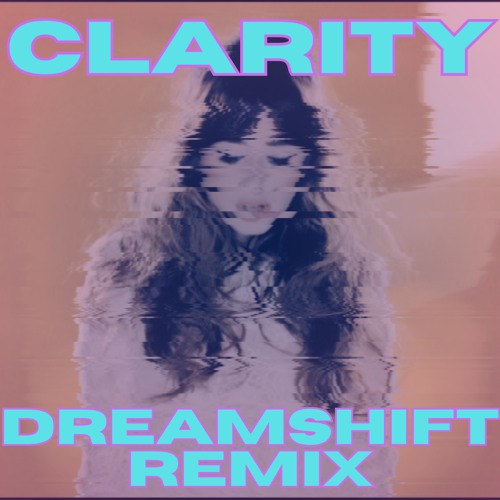 Zedd - Clarity (DREAMSHIFT Remix)
