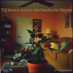 Jij Bent Zeker De Leukste Thuis