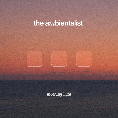 The Ambientalist - Morning Light