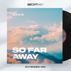 Juno D - So Far Away (Extended Mix)