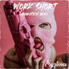 WORK SHORT (Syztema Guaratech Mix)Free DWNLD!