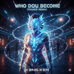 Who Do You Become (Trance)
