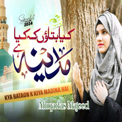 Kya Bataon k Kiya Madina Hai