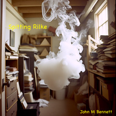 Spitting Rilke (alternate version) (John M Bennett)