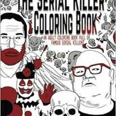 [DOWNLOAD] KINDLE 🧡 The Serial Killer Coloring Book: An Adult Coloring Book Full of